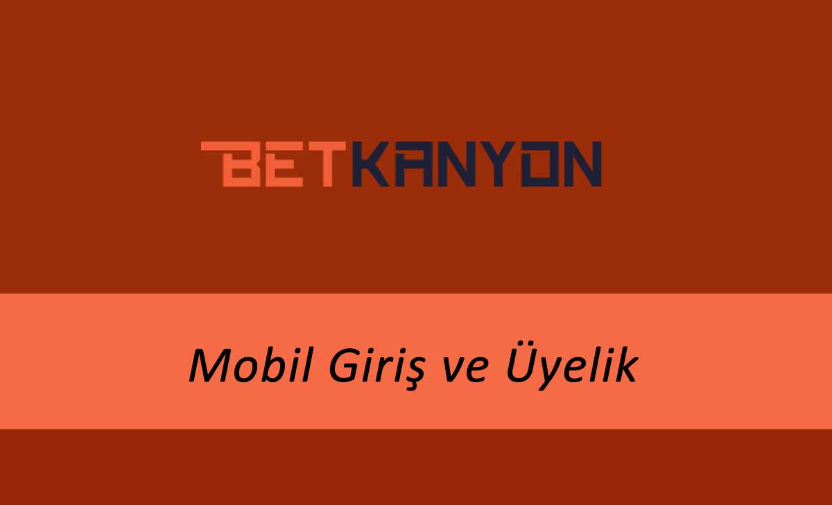 Betkanyon Mobil Giriş ve Üyelik