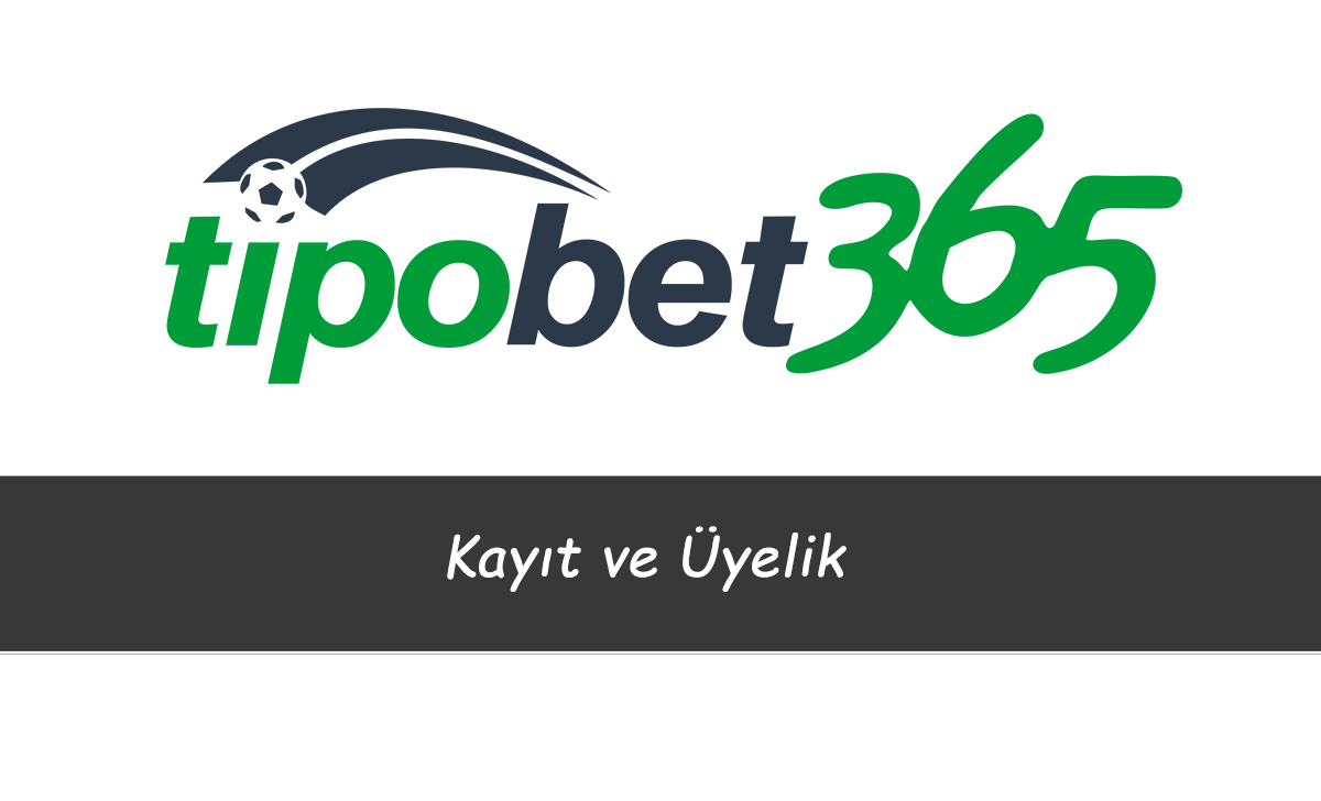 Tipobet Kayıt ve Üyelik 